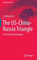 The US-China-Russia Triangle: An Evolving Historiography 3031048490 Book Cover