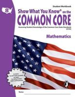Show What You Know on the Common Core: Assessing Student Knowledge of the Common Core State Standards, Grade 8 Mathematics, Student Workbook 1592304680 Book Cover