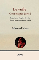 Le voile, ce n'est pas écrit !: Enquête sur l’origine du voile Textes, interprétations et laïcité (French Edition) 2487124148 Book Cover