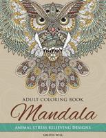 Mandala Adult Coloring Book: Animal Stress Relieving Designs 1523394609 Book Cover