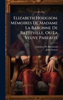 Elizabeth Hodgson. MÃ(c)moires De Madame La Baronne De Batteville, Ou La Veuve Parfaite (French Edition) 1023768291 Book Cover