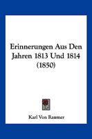 Erinnerungen Aus Den Jahren 1813 Und 1814 (1850) 1161163026 Book Cover