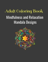 Adult coloring Book: Mindfulness, Stress Relief and Relaxation Mandala Pattern Designs to Soothe the Soul B08QWSLCK6 Book Cover