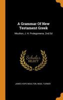 A Grammar Of New Testament Greek: Moulton, J. H. Prolegomena. 2nd Ed 1294454463 Book Cover