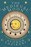 The Medieval Moon: A History of Haunting and Blessing 0300278284 Book Cover