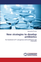 New strategies to develop antibiotics: for treatment of P. aeruginosa and Leishmania spp infections 365948170X Book Cover