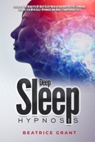 Deep Sleep Hypnosis: Discover The Benefits Of Deep Sleep Meditation And Positive Thinking, Feel Better With Self-Hypnosis And Boost Your Productivity B08ZBJ4M84 Book Cover