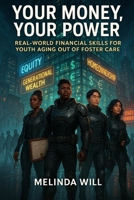 Your Money, Your Power: Real-World Financial Skills for Youth Aging Out of Foster Care B0FL7MTKTZ Book Cover