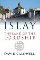 Islay: The Land of the Lordship 1780274653 Book Cover