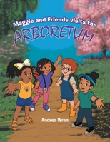 Maggie and Friends Visits the Arboretum 146300852X Book Cover