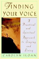 Finding Your Voice: A Practical and Spiritual Approach to Singing and Living 078688388X Book Cover
