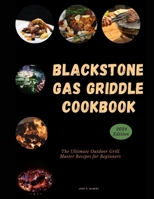 Blackstone Gas Griddle Cookbook: The Ultimate Outdoor Grill Master Recipes for Beginners B0CR6VG158 Book Cover