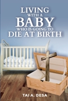 Living with a Baby Who Is Going to Die at Birth B08QS9GFT8 Book Cover