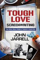 Tough Love Screenwriting: The Real Deal From A Twenty-Year Pro 0692325646 Book Cover