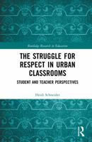 The Struggle for Respect in Urban Classrooms: Student and Teacher Perspectives (Routledge Research in Education) 1041321929 Book Cover
