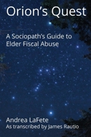 ORION’S QUEST: A Sociopath’s Guide to Elder Fiscal Abuse 1973497697 Book Cover