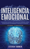 Inteligencia Emocional: Una gua para aumentar su CE y mejorar las habilidades sociales, la autoconciencia, las habilidades de liderazgo, las relaciones y el carisma + el manejo de la ira 1950924750 Book Cover
