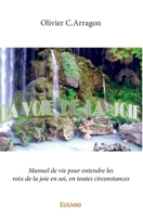 La Voie de la joie: Manuel de vie pour entendre les voix de la joie en soi, en toutes circonstances 2414355441 Book Cover