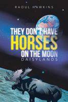 They Don't Have Horses on the Moon: Daisylands 1475992289 Book Cover