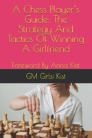 A Chess Player's Guide: The Strategy And Tactics of Winning A Girlfriend B087LWB4T7 Book Cover