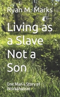 Living as a Slave Not a Son: One Man’s Story of Workaholism (Revitalization from Within) B0GXFQFDY2 Book Cover