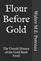Flour Before Gold: The Untold History of the Gold Rush Food (Flavors + Knowledge) B0H8PDZNXB Book Cover