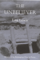 The Unbeliever (Brittingham Prize in Poetry) 0299144046 Book Cover