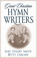 Great Christian Hymn Writers 0891079440 Book Cover