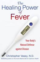 The Healing Power of Fever: Your Body's Natural Defense against Disease 1594774374 Book Cover