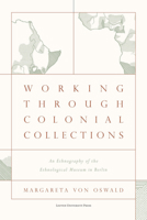 Working Through Colonial Collections: An Ethnography of the Ethnological Museum in Berlin 9462703108 Book Cover