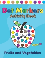 Dot Markers Activity Book Fruits and Vegetables: Coloring book with fun dots for kids, boys and ages 2+. Creative book for kids Learning through play! B091WJ53RJ Book Cover
