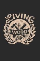 Living the Wood Life: 6x9inch carpenter Woodworker Notebook Dot Grid 1073113442 Book Cover