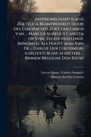 Amphionis Harp-slagh Zoetelick Beantwoordt Door Des Eendrachts Zoet Ghezangh Van ... Marcus Aurelius Casetta Op Syne Zegen-praelende In)komste Als ... ... Binnen Brugghe Den Xxviii.... 1247377784 Book Cover