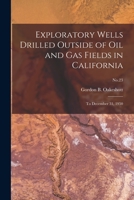 Exploratory Wells Drilled Outside of Oil and Gas Fields in California: to December 31, 1950; No.23 1015306004 Book Cover