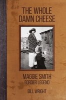 The Whole Damn Cheese: Maggie Smith, Border Legend 0875657044 Book Cover