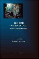 BELIZE SURVIVOR: Darker Side of Paradise 0615141234 Book Cover