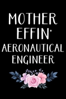 Mother Effin' Aeronautical Engineer: Aeronautical Engineering Gifts - Blank Lined Notebook Journal - (6 x 9 Inches) - 120 Pages 1651111359 Book Cover
