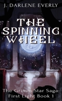 The Spinning Wheel: The Grimm Star Saga: First Light Book 1 1954719043 Book Cover