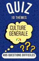 Quiz Culture Générale: 405 Questions Difficiles sur 10 Thèmes Variés - Le Jeu Idéal pour Animer vos Apéros et Soirées en Famille ou entre Amis (Solutions Incluses) B0G3G23W11 Book Cover