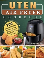 Uten Air Fryer Cookbook: 200 Easy and Affordable Recipes to Fry, Bake, Grill, and Roast with Your Air Fryer 1801665761 Book Cover
