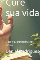 Cure sua vida: O poder da transformação pessoal (Portuguese Edition) B0GRB53T5V Book Cover