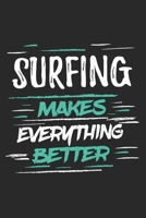 Surfing Makes Everything Better: Funny Cool Surfer Journal Notebook Workbook Diary Planner-6x9 - 120 Dot Grid Pages With An Awesome Comic Quote On The Cover.Cute Gift For Surfers, Surf Instructors, Su 1697497543 Book Cover