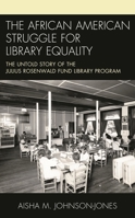 The African American Struggle for Library Equality: The Untold Story of the Julius Rosenwald Fund Library Program 153815837X Book Cover