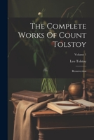 The Complete Works Of Count Tolstoy: Resurrection; Volume 1 1021314013 Book Cover