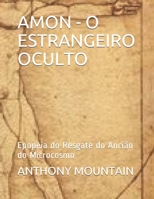 Amon - O Estrangeiro Oculto: Epopéia do Resgate do Ancião do Microcosmo B08GLW8TVD Book Cover