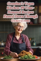 Grandma's Vegan Kitchen: 99 Time-Honored Recipes Passed Down Through Generations B0CGYN4VNX Book Cover