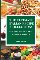 The Ultimate Italian Recipe Collection: Classic Dishes and Modern Twists B0BRQDYF6X Book Cover