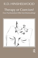 Therapy or Coercion : Does Psychoanalysis Differ from Brainwashing? 1855751437 Book Cover