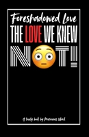 The Love We Knew Not!: Foreshadowed Love B0GVJJJ1YG Book Cover