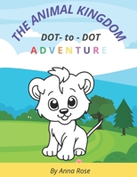The Animal Kingdom: Dot-to-Dot Book Fun for Children Ages 4-8: Learn about Animals While You Connect the Dots! B0DVLLC18N Book Cover
